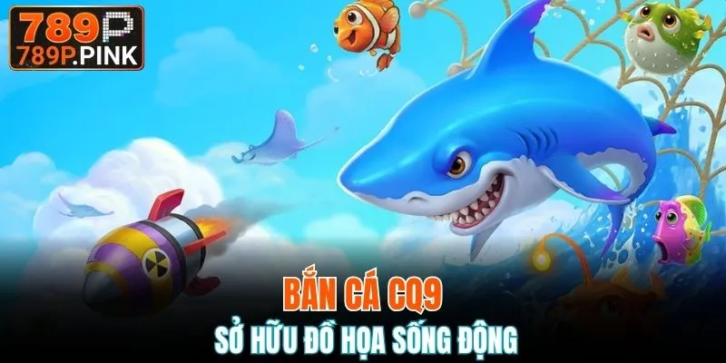 Bắn Cá CQ9 – Săn Thưởng Cực Đã, Trúng Lớn Mỗi Ngày 4 Bắn cá CQ9 sở hữu đồ họa sống động