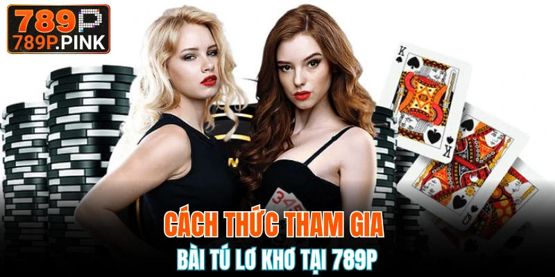 Cách thức tham gia bài tú lơ khơ tại 789P