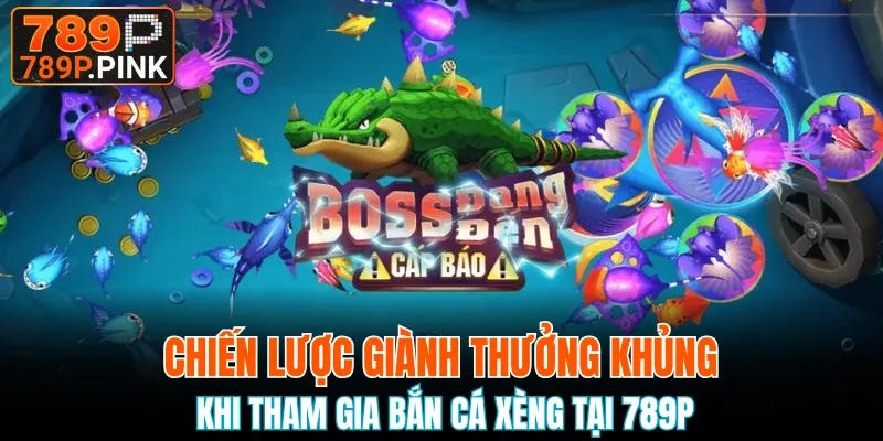 Chiến thuật giành thưởng khi chơi bắn cá xèng hiện nay