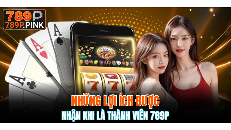 Đăng Ký 789P - Hướng Dẫn Thực Hiện Chi Tiết Mới Nhất 6 Đặc quyền không nên bỏ lỡ khi đăng ký 789P