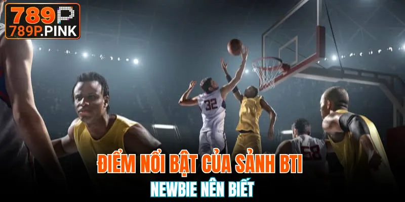 Sảnh BTI - Sân Chơi Thể Thao Trực Tuyến Hot Nhất 2025 4 Sảnh BTI và những điểm nổi bật newbie nên biết