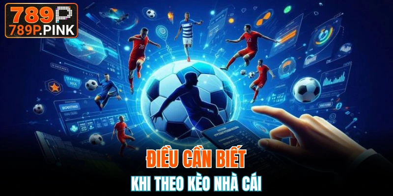 Kèo Châu Á - Từ Khái Niệm Đến Chiến Thuật Tại 789P 7 Điều cần biết khi theo kèo nhà cái