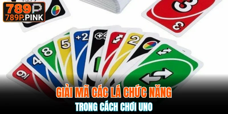 Giải mã các lá chức năng trong cách chơi uno