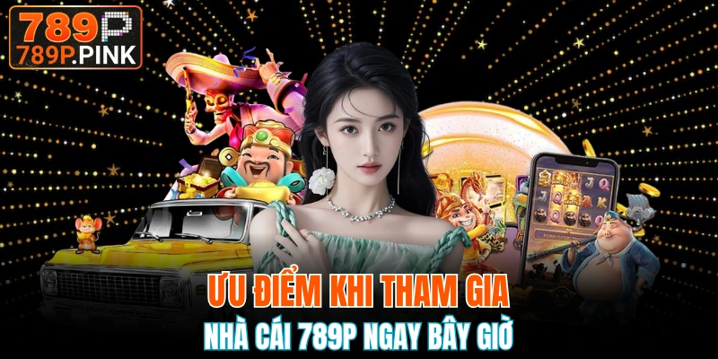 Giới thiệu 789P với loạt điểm mạnh tại đơn vị 