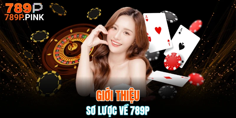 789P 18 Giới thiệu sơ lược về 789P