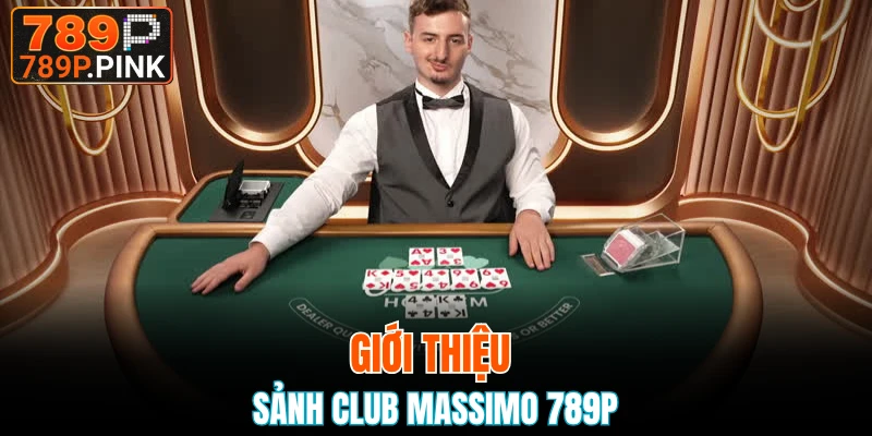 Sảnh Club Massimo 789P - Thiên Đường Giải Trí Đỉnh Cao 4 Giới thiệu sảnh Club Massimo 789P