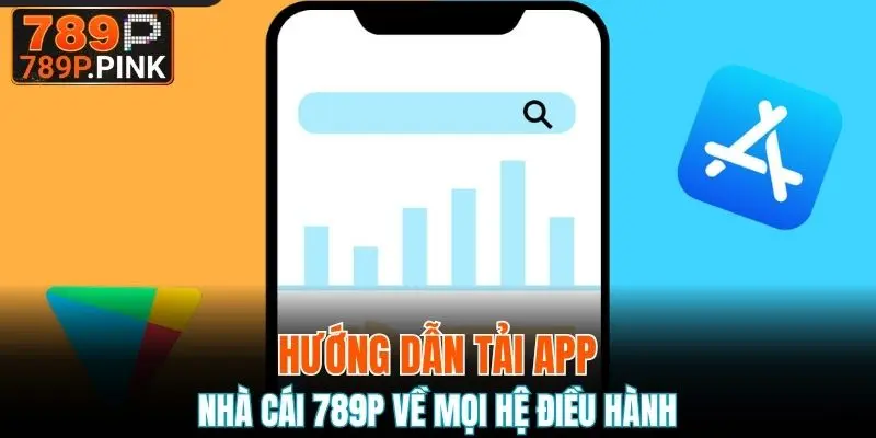 Tải App 789P - Download Ứng Dụng Trên Mọi Hệ Điều Hành 5 Hướng dẫn download app trên mọi hệ điều hành