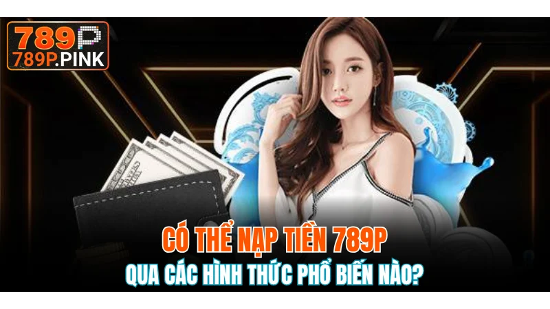 Một số phương thức nạp tiền hay được người chơi lựa chọn