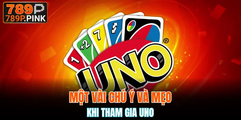 Một vài chú ý và mẹo khi tham gia Uno
