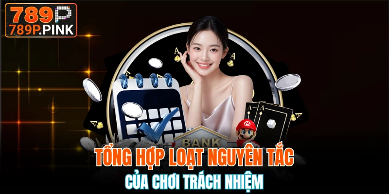 Những nguyên tắc chơi có trách nhiệm 789P được đề ra 