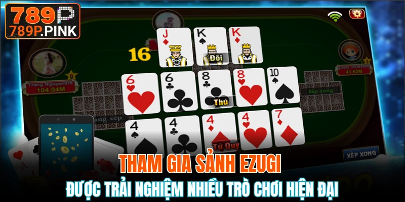 Tham gia sảnh Ezugi được trải nghiệm nhiều trò chơi hiện đại