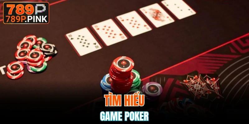 Tìm hiểu về game Poker